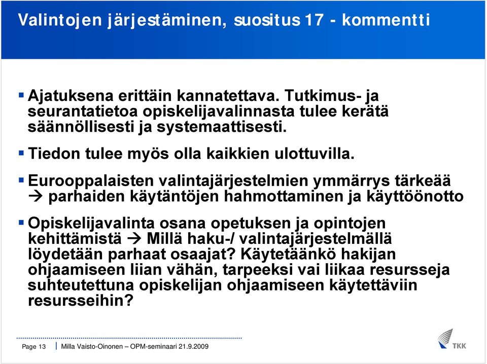 Eurooppalaisten valintajärjestelmien ymmärrys tärkeää parhaiden käytäntöjen hahmottaminen ja käyttöönotto Opiskelijavalinta osana opetuksen ja