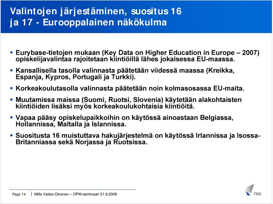 Korkeakoulutasolla valinnasta päätetään noin kolmasosassa EU-maita.