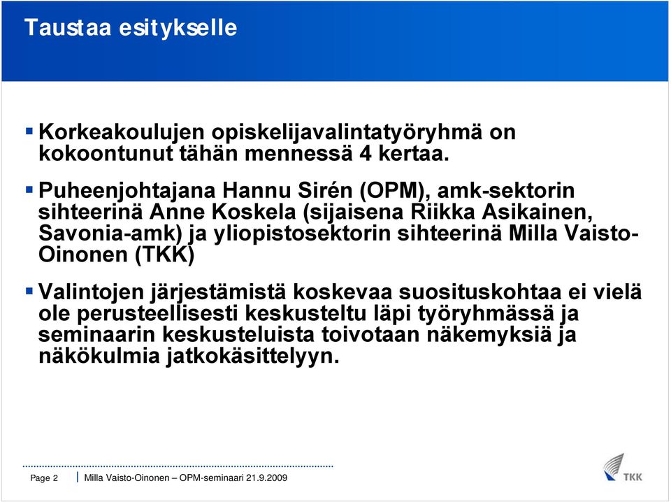 yliopistosektorin sihteerinä Milla Vaisto- Oinonen (TKK) Valintojen järjestämistä koskevaa suosituskohtaa ei vielä