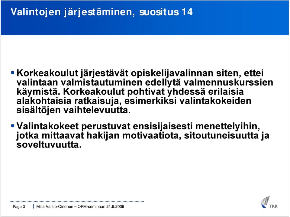 Korkeakoulut pohtivat yhdessä erilaisia alakohtaisia ratkaisuja, esimerkiksi valintakokeiden sisältöjen