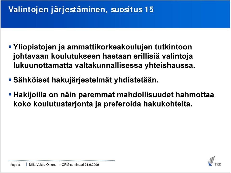 valtakunnallisessa yhteishaussa. Sähköiset hakujärjestelmät yhdistetään.