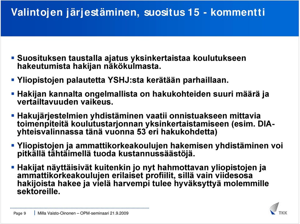 Hakujärjestelmien yhdistäminen vaatii onnistuakseen mittavia toimenpiteitä koulutustarjonnan yksinkertaistamiseen (esim.