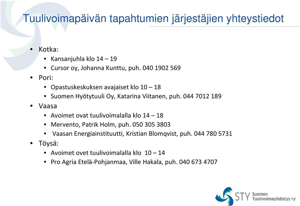 044 7012 189 Vaasa Avoimet ovat tuulivoimalalla klo 14 18 Mervento, Patrik Holm, puh.