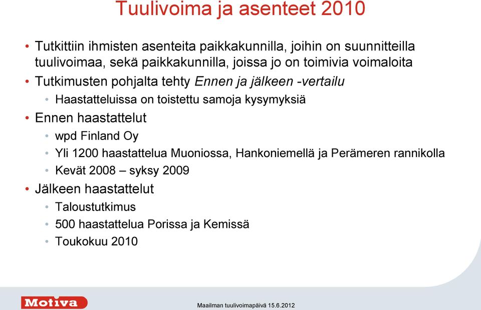 toistettu samoja kysymyksiä Ennen haastattelut wpd Finland Oy Yli 1200 haastattelua Muoniossa, Hankoniemellä ja Perämeren