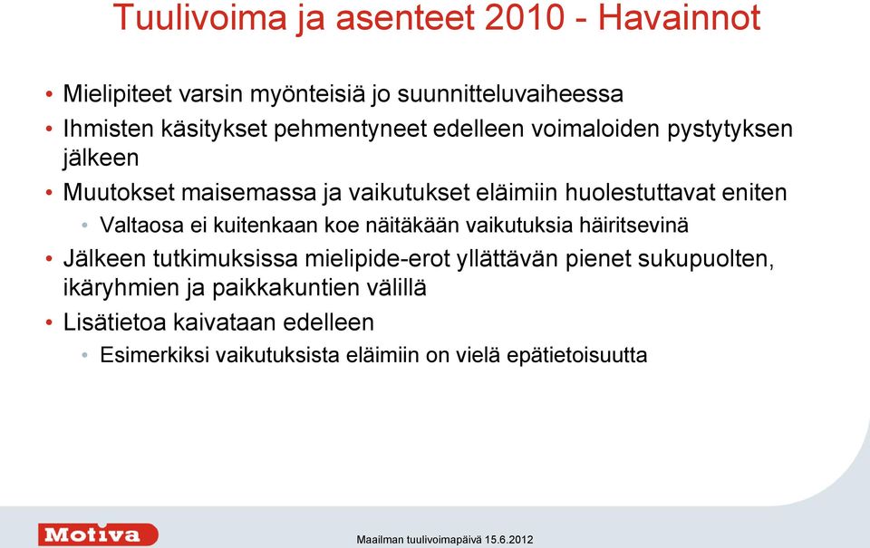 koe näitäkään vaikutuksia häiritsevinä Jälkeen tutkimuksissa mielipide-erot yllättävän pienet sukupuolten, ikäryhmien ja