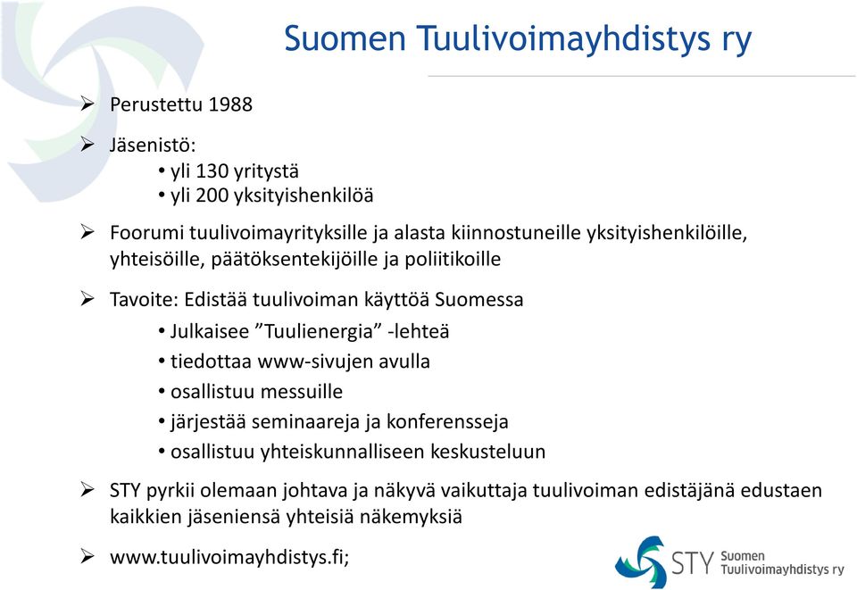 Tuulienergia -lehteä tiedottaa www-sivujen avulla osallistuu messuille järjestää seminaareja ja konferensseja osallistuu yhteiskunnalliseen