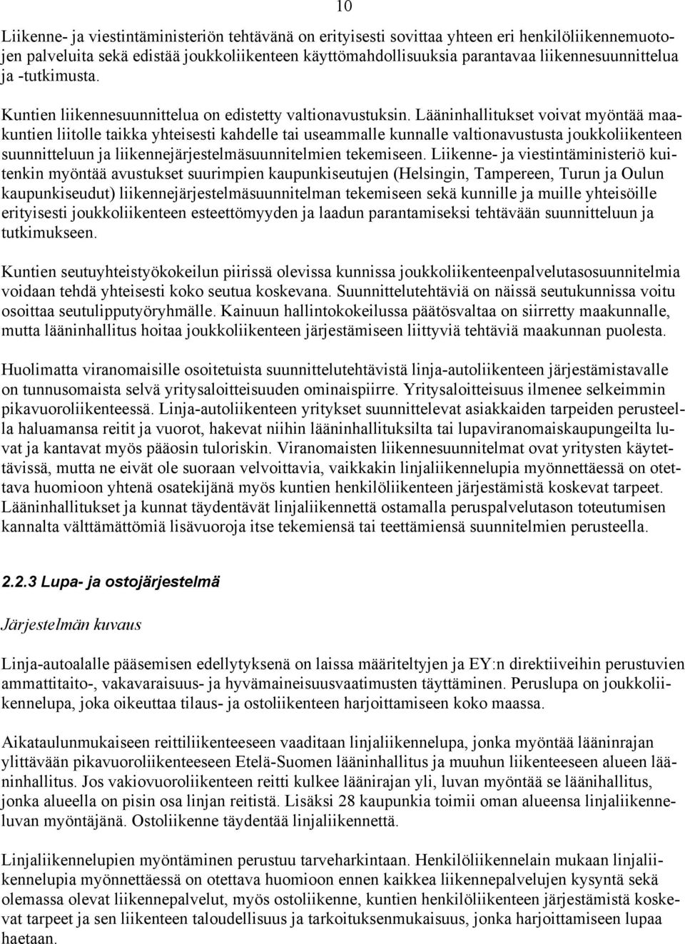 Lääninhallitukset voivat myöntää maakuntien liitolle taikka yhteisesti kahdelle tai useammalle kunnalle valtionavustusta joukkoliikenteen suunnitteluun ja liikennejärjestelmäsuunnitelmien tekemiseen.