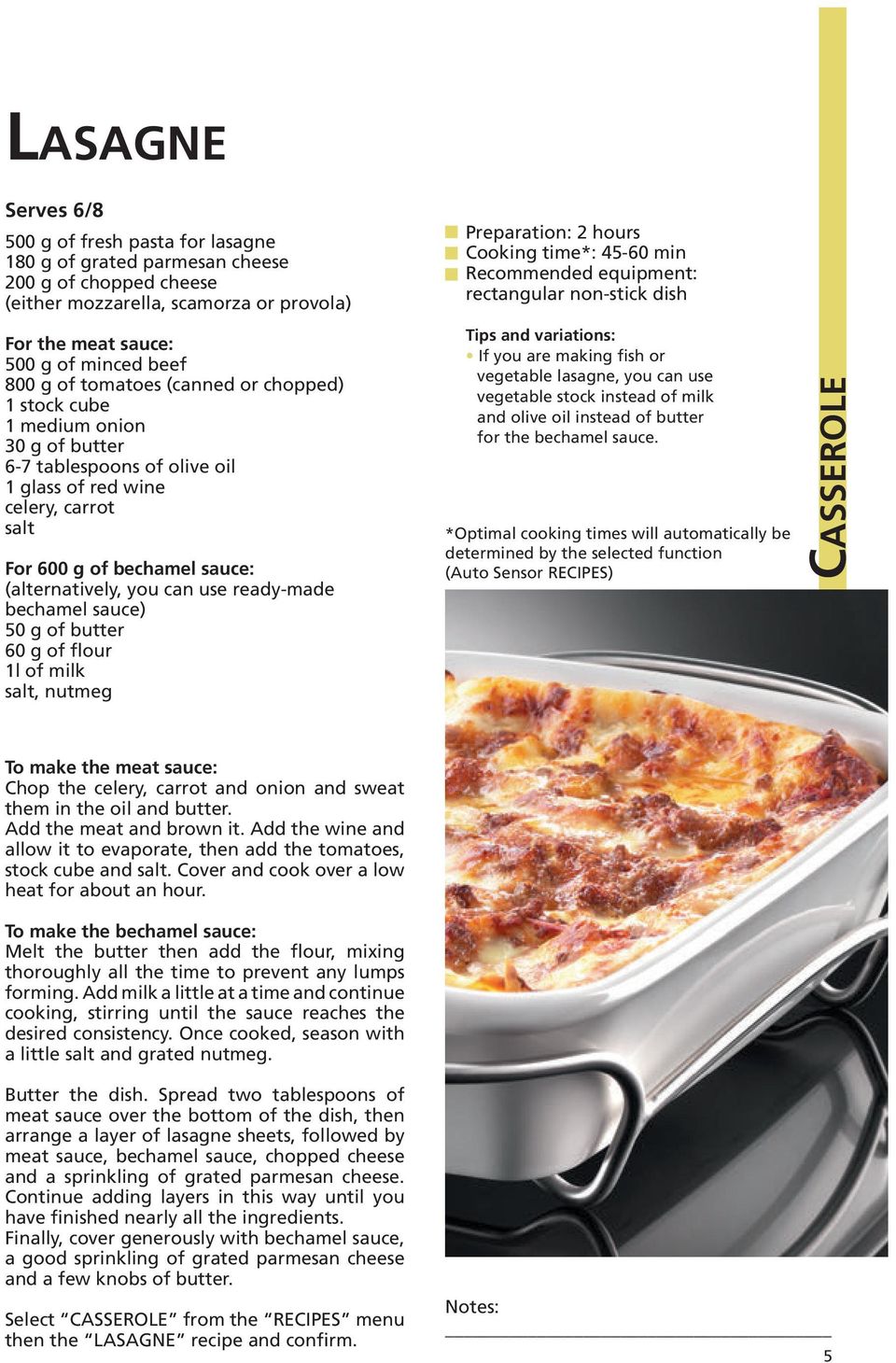 ready-made bechamel sauce) 50 g of butter 60 g of flour 1l of milk salt, nutmeg To make the meat sauce: Chop the celery, carrot and onion and sweat them in the oil and butter.