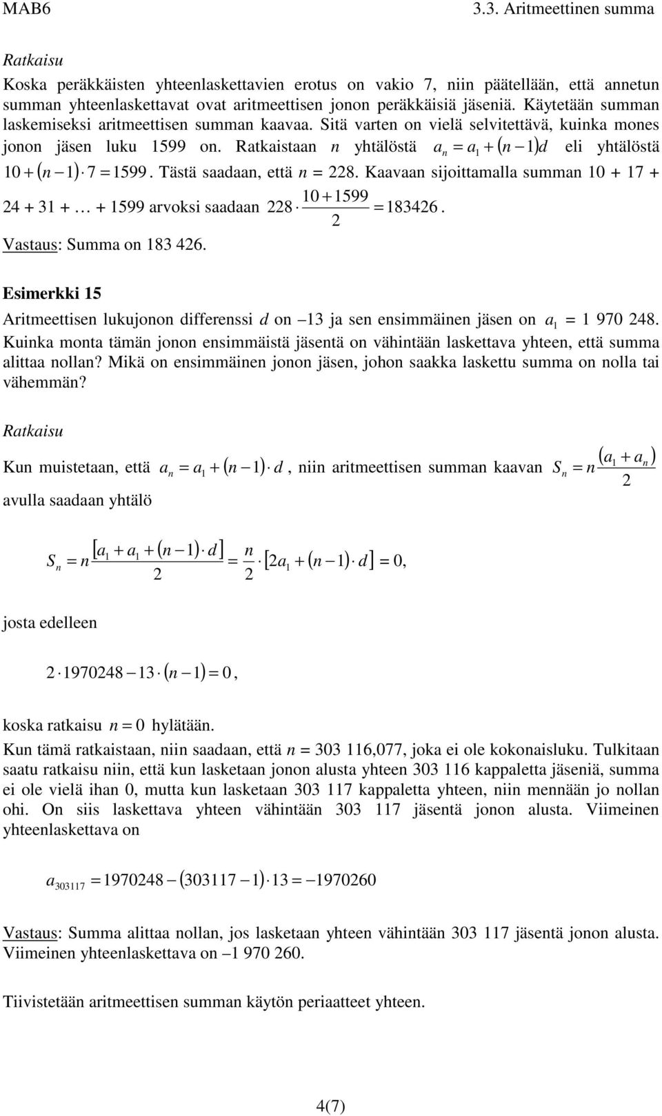 Vstus: umm o 83 46. Esimerkki 5 Aritmeettise lukujoo differessi d o 3 j se esimmäie jäse o 970 48. Kuik mot tämä joo esimmäistä jäsetä o vähitää lskettv yhtee, että summ litt oll?