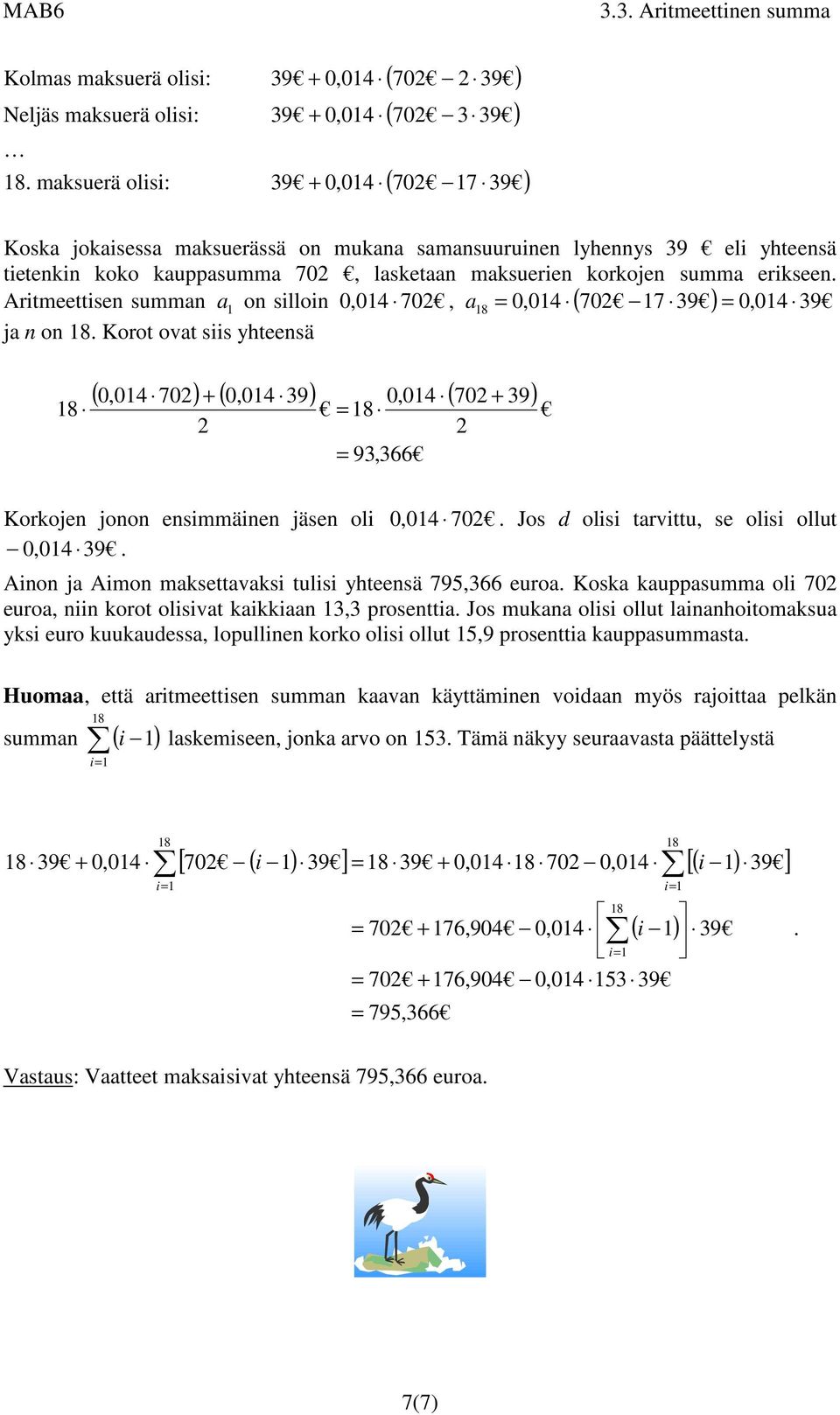 Aritmeettise summ o silloi 0,04 70, 8 0,04 ( 70 7 39 ) 0,04 39 j o 8. Korot ovt siis yhteesä 8 ( 0,04 70) + ( 0,04 39) 0,04 ( 70 + 39) 8 93,366 Korkoje joo esimmäie jäse oli 0,04 70.