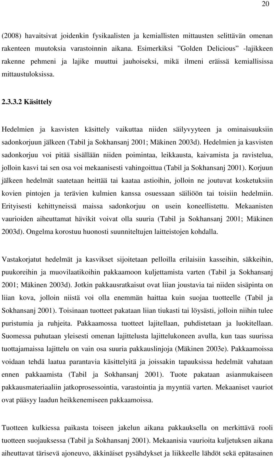 3.2 Käsittely Hedelmien j ksvisten käsittely vikutt niiden säilyvyyteen j ominisuuksiin sdonkorjuun jälkeen (Til j Sokhnsnj 2001; Mäkinen 2003d).