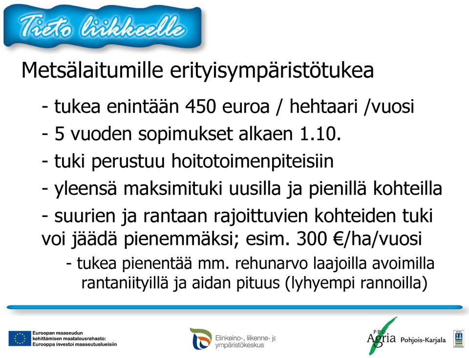 - tuki perustuu hoitotoimenpiteisiin - yleensä maksimituki uusilla ja pienillä kohteilla - suurien