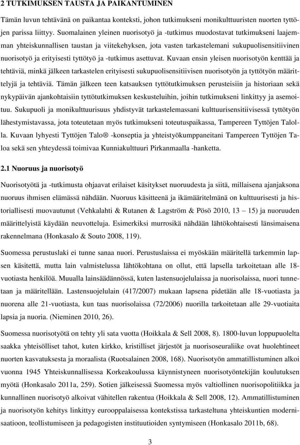 tyttötyö ja -tutkimus asettuvat. Kuvaan ensin yleisen nuorisotyön kenttää ja tehtäviä, minkä jälkeen tarkastelen erityisesti sukupuolisensitiivisen nuorisotyön ja tyttötyön määrittelyjä ja tehtäviä.