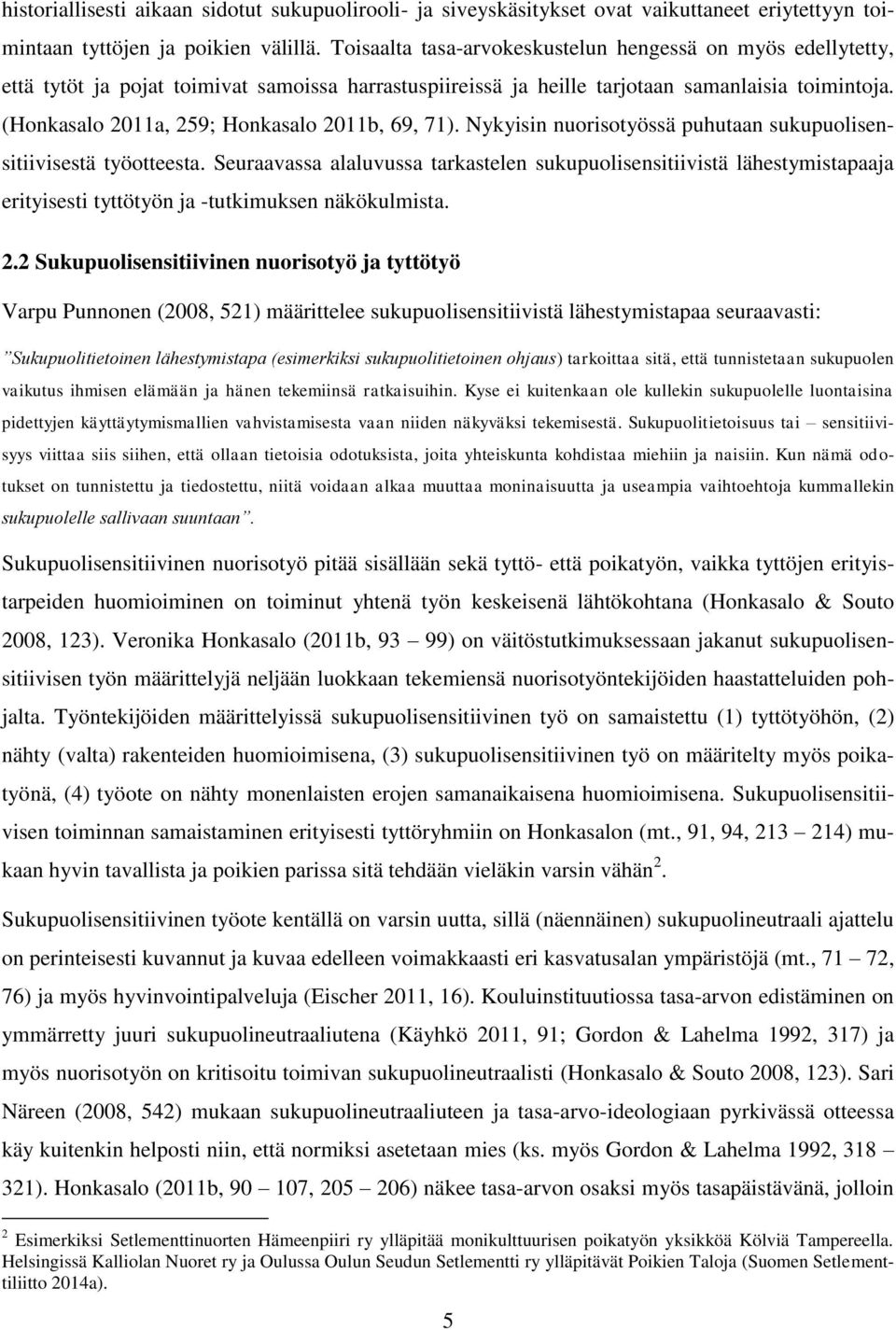 (Honkasalo 2011a, 259; Honkasalo 2011b, 69, 71). Nykyisin nuorisotyössä puhutaan sukupuolisensitiivisestä työotteesta.