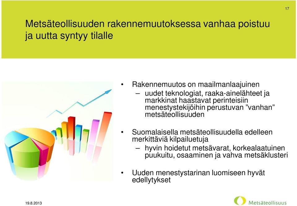 perustuvan vanhan metsäteollisuuden Suomalaisella metsäteollisuudella edelleen merkittäviä kilpailuetuja hyvin