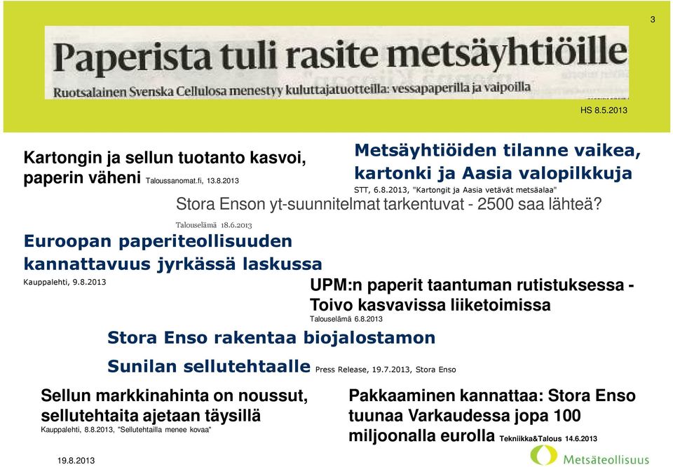 Talouselämä 18.6.2013 Stora Enso rakentaa biojalostamon Sunilan sellutehtaalle Press Release, 19.7.