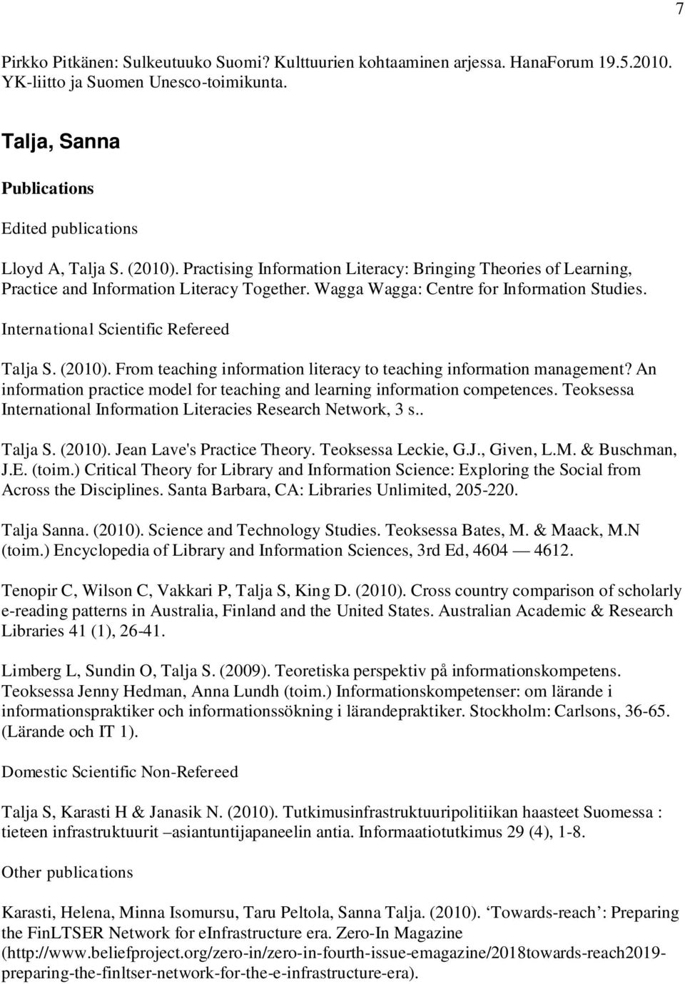 From teaching information literacy to teaching information management? An information practice model for teaching and learning information competences.