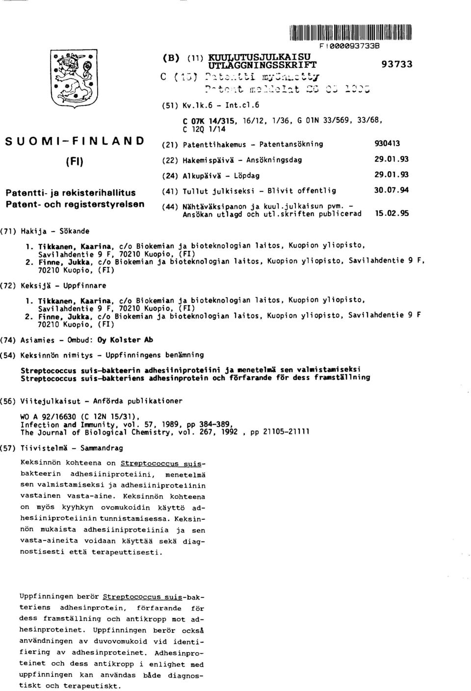 07.94 Patent- och registerstyrelsen (44) Nähtäväksipanon ja kuul.julkaisun pvm. - Ansökan utlagd och utl.skriften publicerad 15.02.95 (71) Hakija - Sökande 1.