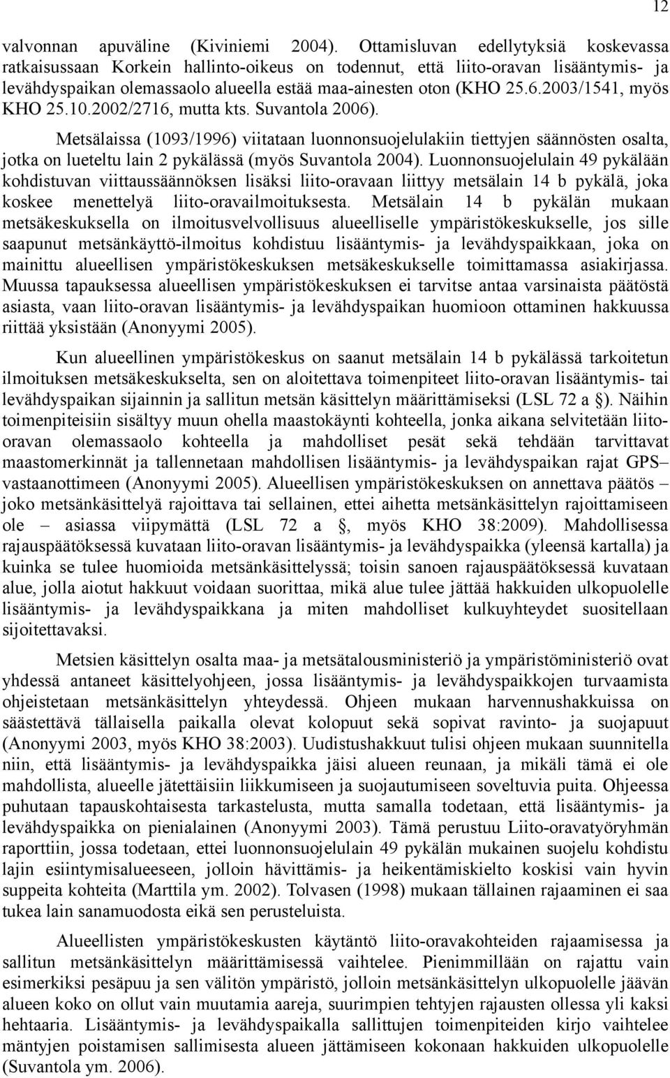 2003/1541, myös KHO 25.10.2002/2716, mutta kts. Suvantola 2006).