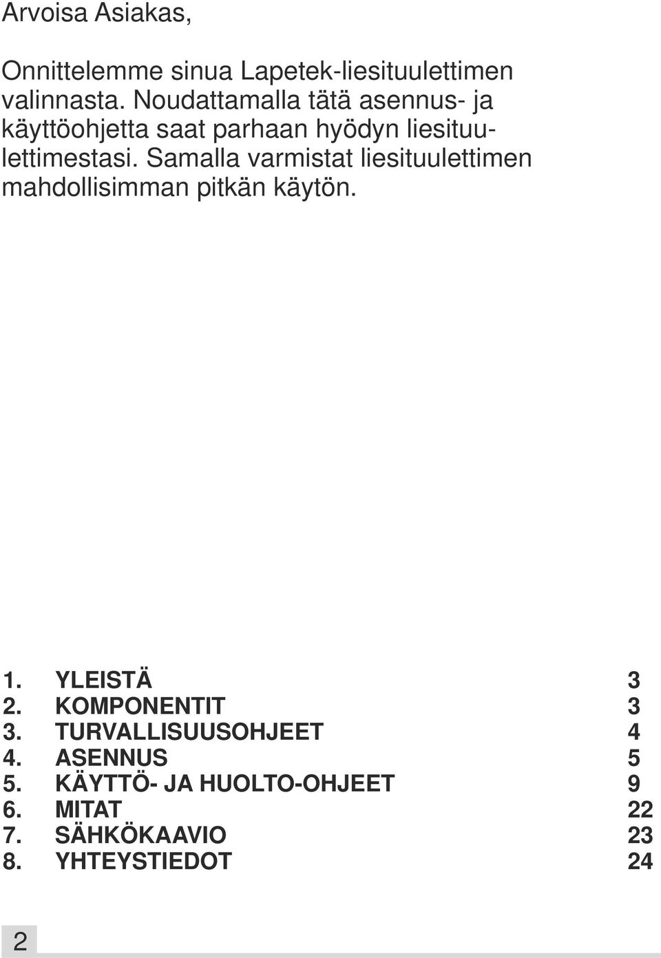 Samalla varmistat liesituulettimen mahdollisimman pitkän käytön. 1. YLEISTÄ 3 2.