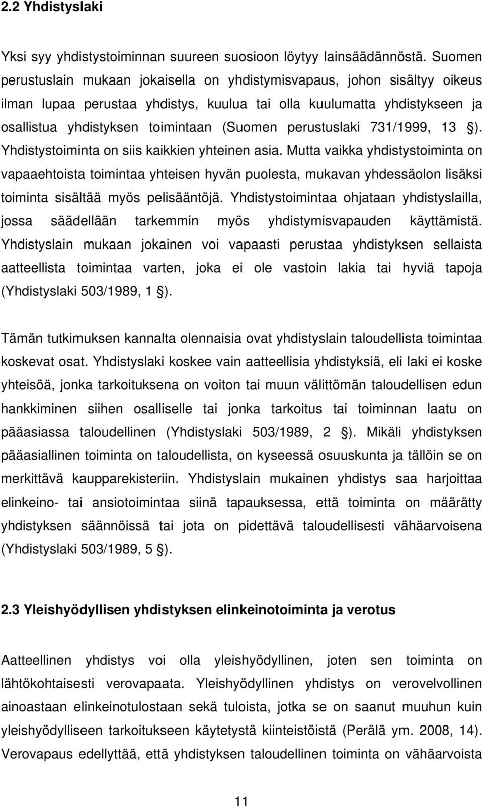 perustuslaki 731/1999, 13 ). Yhdistystoiminta on siis kaikkien yhteinen asia.