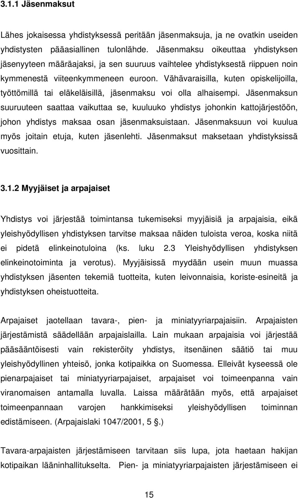 Vähävaraisilla, kuten opiskelijoilla, työttömillä tai eläkeläisillä, jäsenmaksu voi olla alhaisempi.
