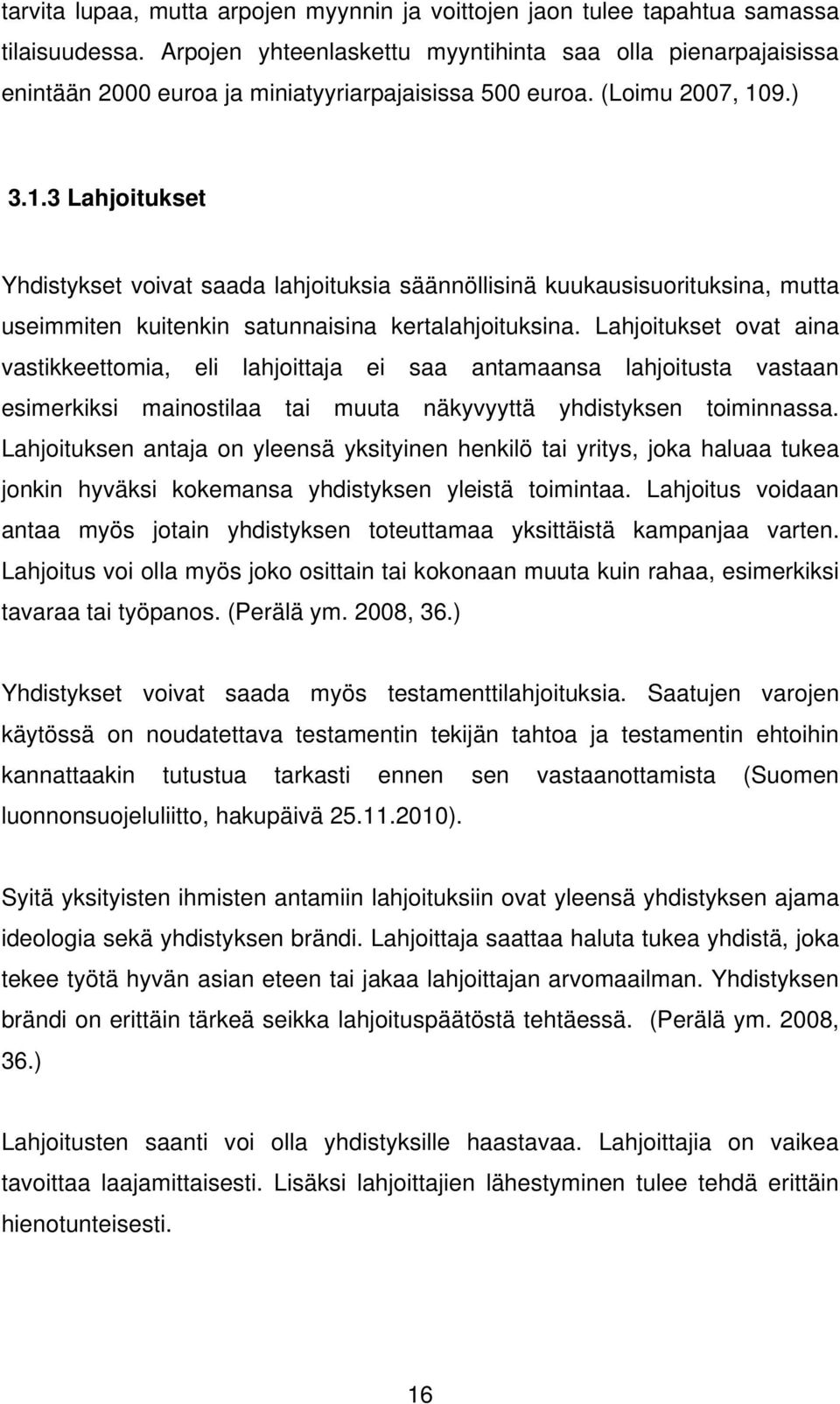 9.) 3.1.3 Lahjoitukset Yhdistykset voivat saada lahjoituksia säännöllisinä kuukausisuorituksina, mutta useimmiten kuitenkin satunnaisina kertalahjoituksina.