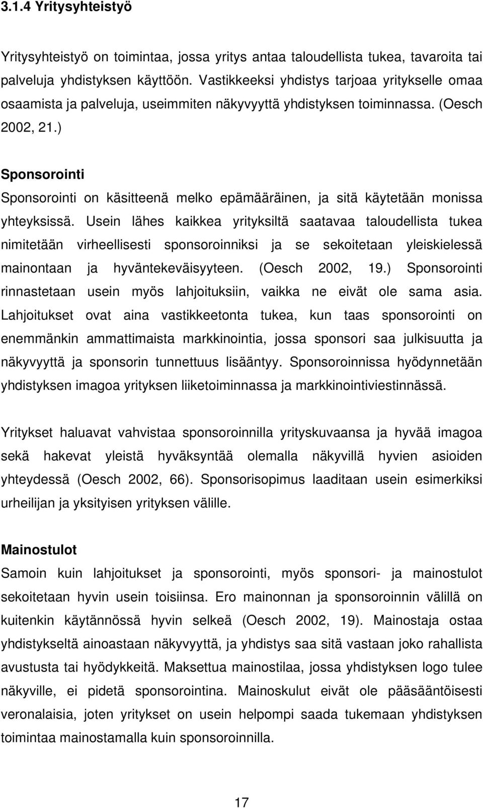 ) Sponsorointi Sponsorointi on käsitteenä melko epämääräinen, ja sitä käytetään monissa yhteyksissä.