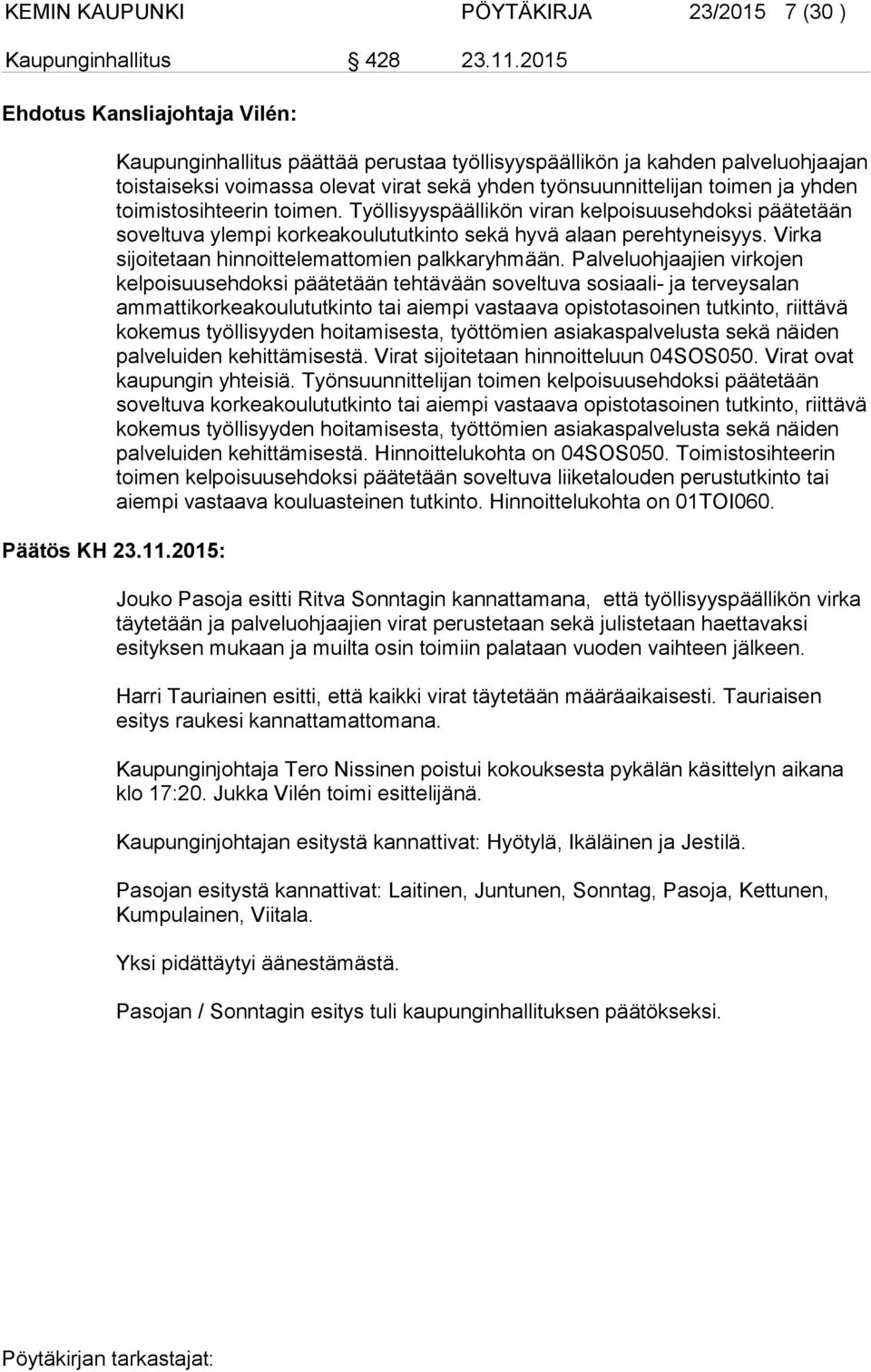 toimistosihteerin toimen. Työllisyyspäällikön viran kelpoisuusehdoksi päätetään soveltuva ylempi korkeakoulututkinto sekä hyvä alaan perehtyneisyys.