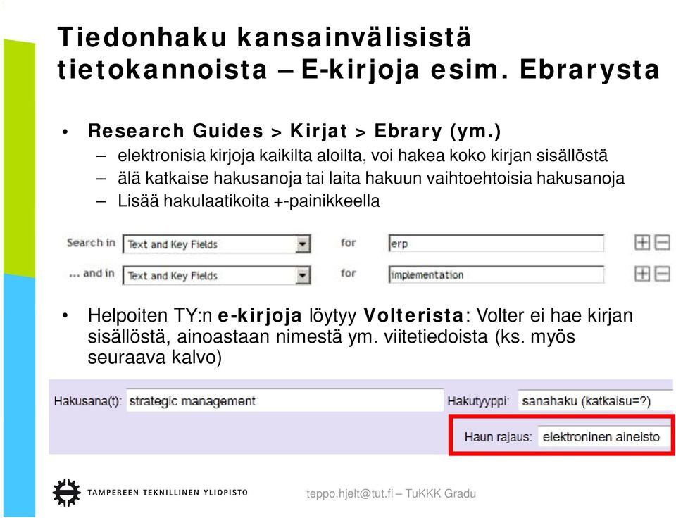 ) elektronisia kirjoja kaikilta aloilta, voi hakea koko kirjan sisällöstä älä katkaise hakusanoja tai