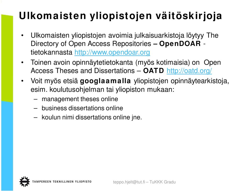 org Toinen avoin opinnäytetietokanta (myös kotimaisia) on Open Access Theses and Dissertations OATD http://oatd.