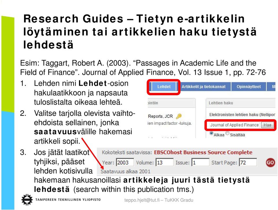 Lehden nimi Lehdet-osion hakulaatikkoon ja napsauta tuloslistalta oikeaa lehteä. 2.