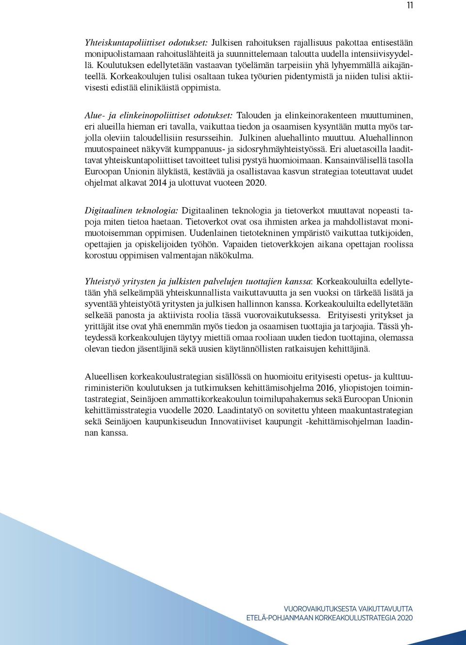 Korkeakoulujen tulisi osaltaan tukea työurien pidentymistä ja niiden tulisi aktiivisesti edistää elinikäistä oppimista.