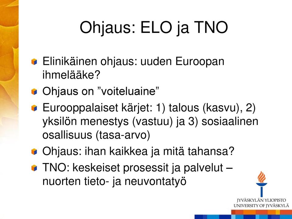 menestys (vastuu) ja 3) sosiaalinen osallisuus (tasa-arvo) Ohjaus: ihan