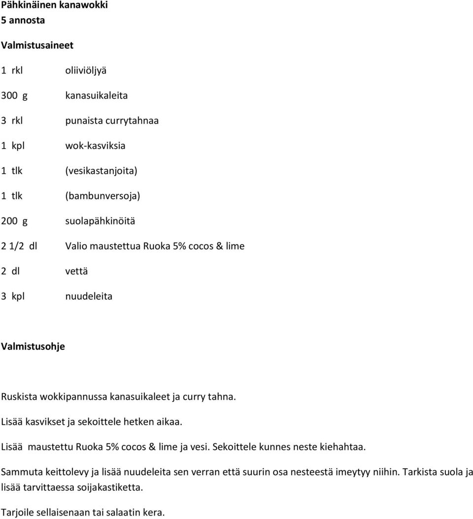 ja curry tahna. Lisää kasvikset ja sekoittele hetken aikaa. Lisää maustettu Ruoka 5% cocos & lime ja vesi. Sekoittele kunnes neste kiehahtaa.