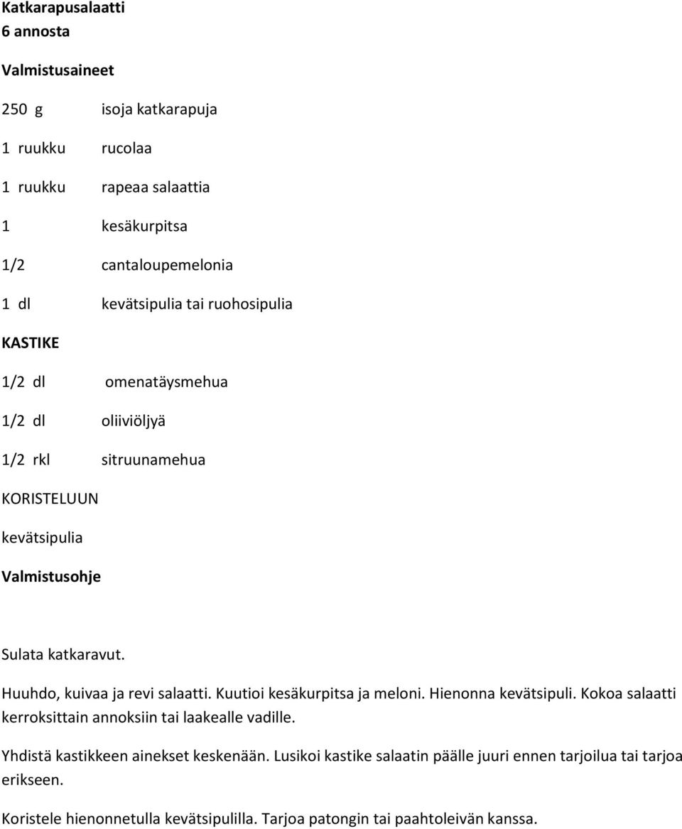 Huuhdo, kuivaa ja revi salaatti. Kuutioi kesäkurpitsa ja meloni. Hienonna kevätsipuli. Kokoa salaatti kerroksittain annoksiin tai laakealle vadille.