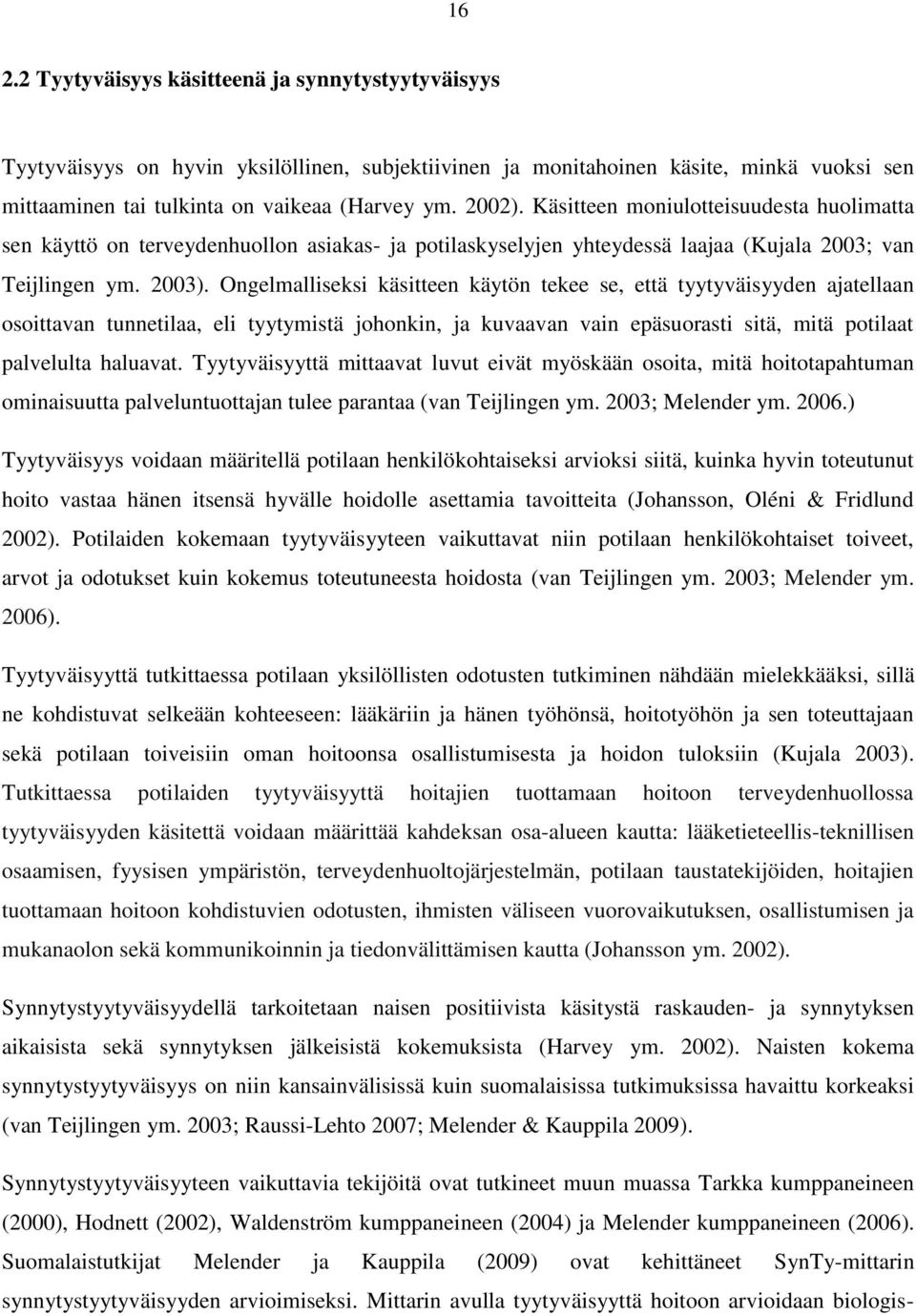 Ongelmalliseksi käsitteen käytön tekee se, että tyytyväisyyden ajatellaan osoittavan tunnetilaa, eli tyytymistä johonkin, ja kuvaavan vain epäsuorasti sitä, mitä potilaat palvelulta haluavat.