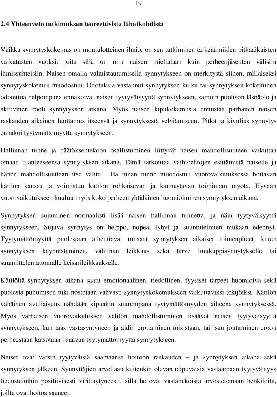 Odotuksia vastannut synnytyksen kulku tai synnytyksen kokeminen odotettua helpompana ennakoivat naisen tyytyväisyyttä synnytykseen, samoin puolison läsnäolo ja aktiivinen rooli synnytyksen aikana.