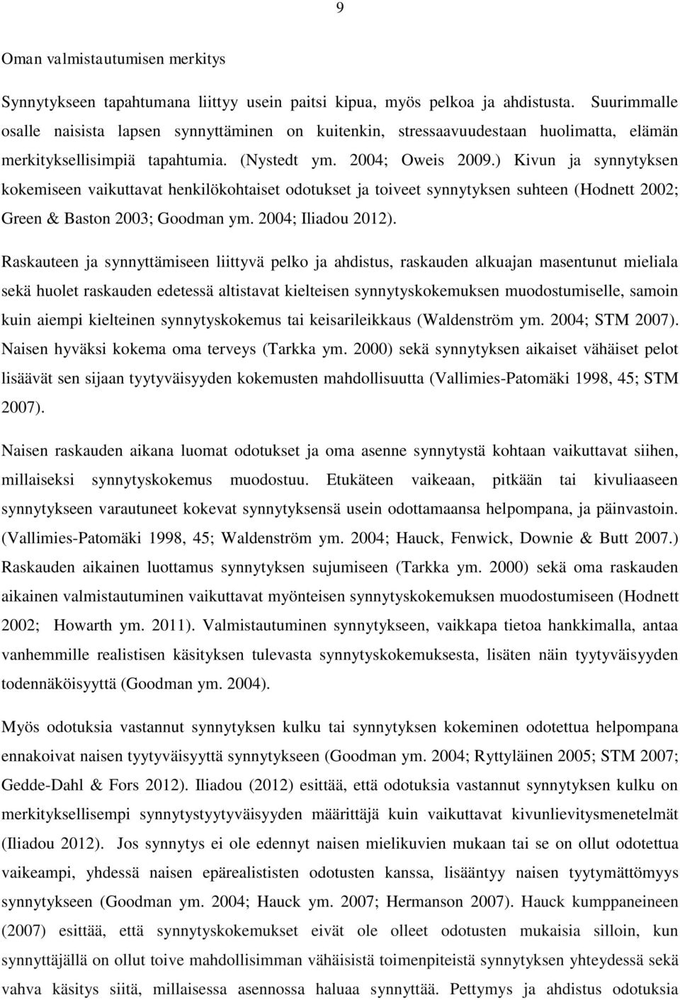 ) Kivun ja synnytyksen kokemiseen vaikuttavat henkilökohtaiset odotukset ja toiveet synnytyksen suhteen (Hodnett 2002; Green & Baston 2003; Goodman ym. 2004; Iliadou 2012).