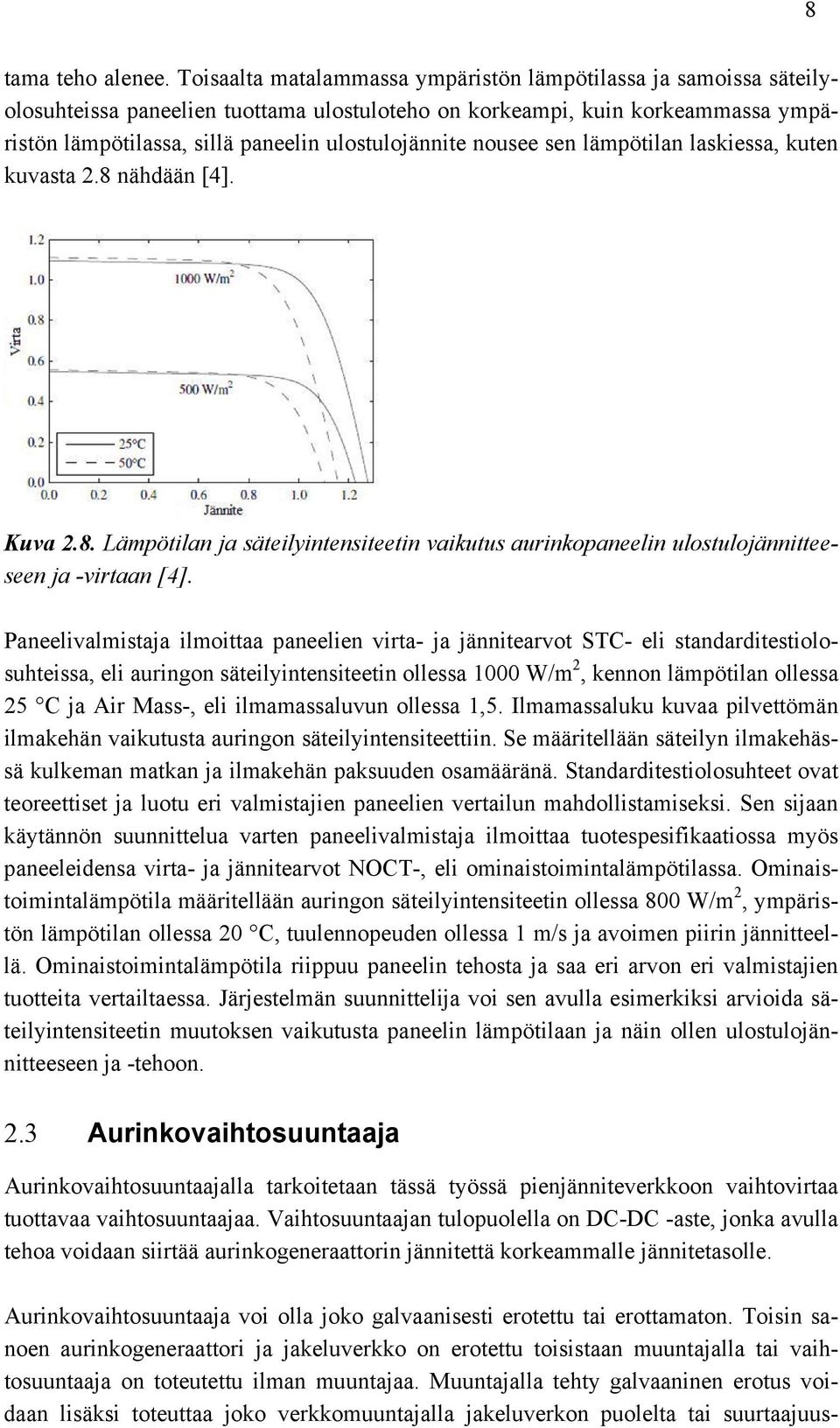 nousee sen lämpötilan laskiessa, kuten kuvasta 2.8 nähdään [4]. Kuva 2.8. Lämpötilan ja säteilyintensiteetin vaikutus aurinkopaneelin ulostulojännitteeseen ja -virtaan [4].