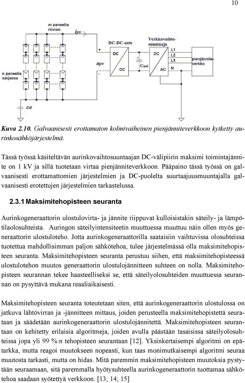 Pääpaino tässä työssä on galvaanisesti erottamattomien järjestelmien ja DC-puolelta suurtaajuusmuuntajalla galvaanisesti erotettujen järjestelmien tarkastelussa. 2.3.