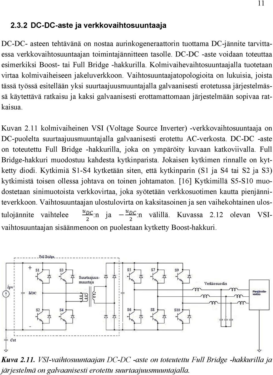 Vaihtosuuntaajatopologioita on lukuisia, joista tässä työssä esitellään yksi suurtaajuusmuuntajalla galvaanisesti erotetussa järjestelmässä käytettävä ratkaisu ja kaksi galvaanisesti erottamattomaan