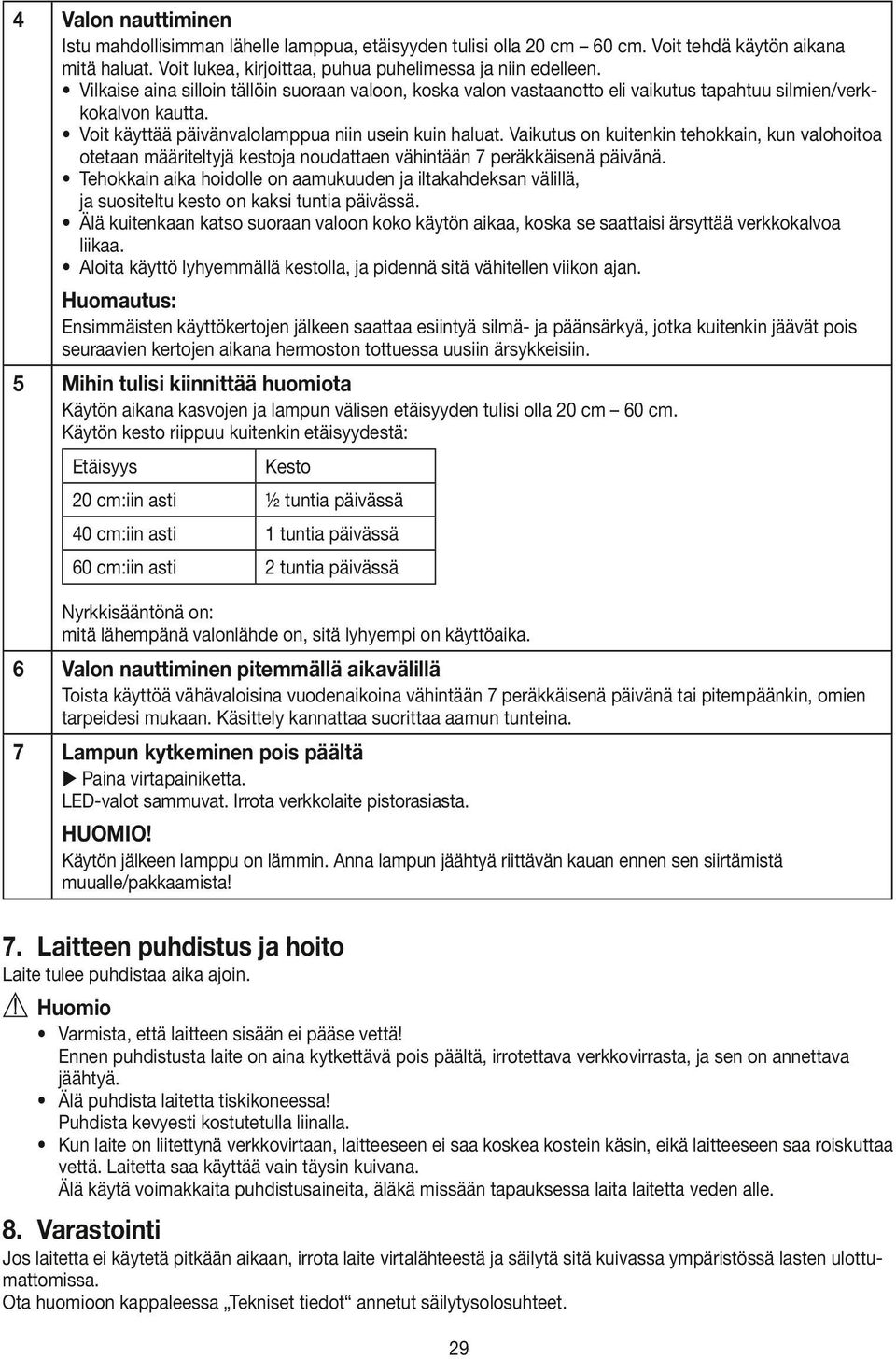 Vaikutus on kuitenkin tehokkain, kun valohoitoa otetaan määriteltyjä kestoja noudattaen vähintään 7 peräkkäisenä päivänä.