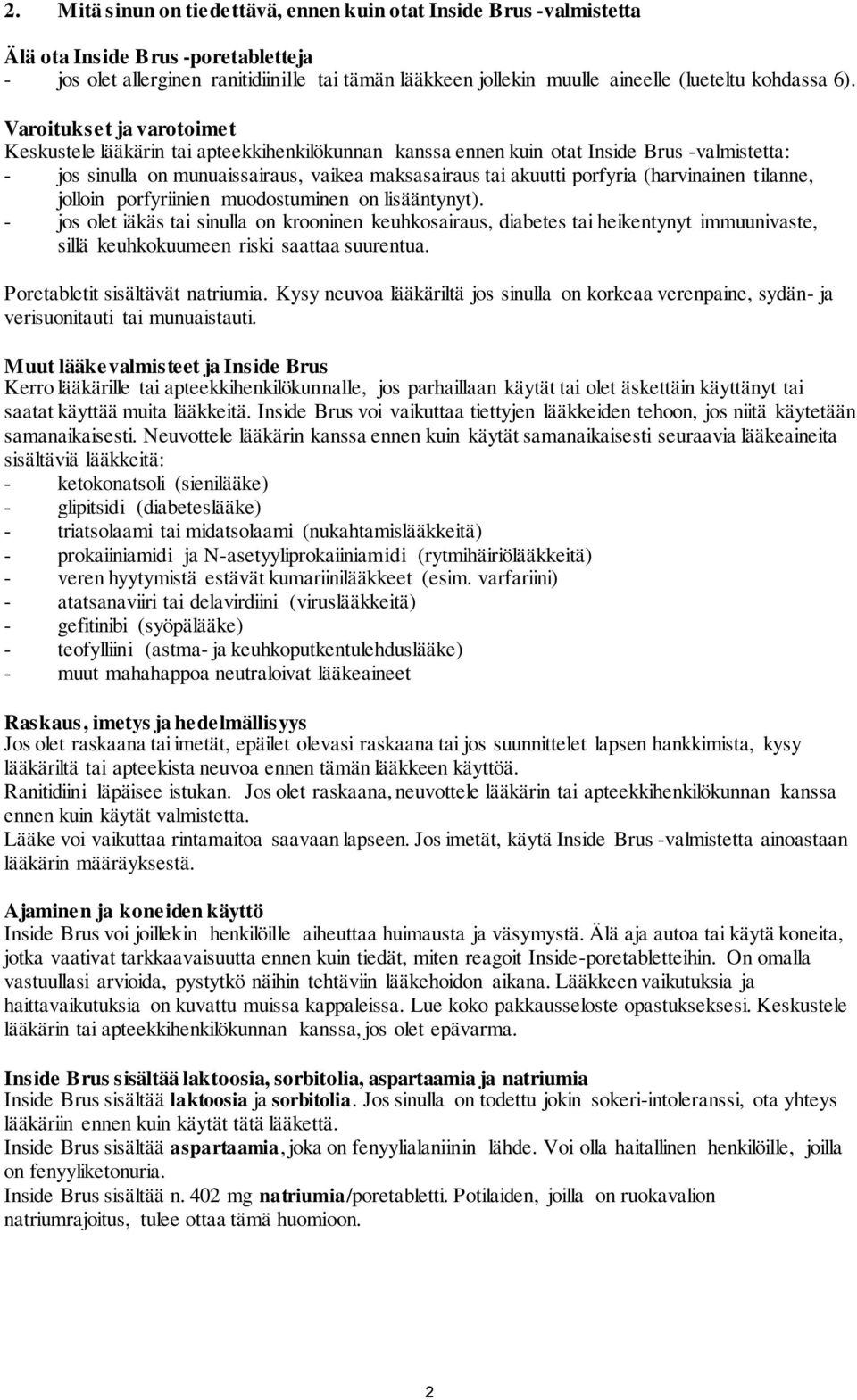 Varoitukset ja varotoimet Keskustele lääkärin tai apteekkihenkilökunnan kanssa ennen kuin otat Inside Brus -valmistetta: - jos sinulla on munuaissairaus, vaikea maksasairaus tai akuutti porfyria