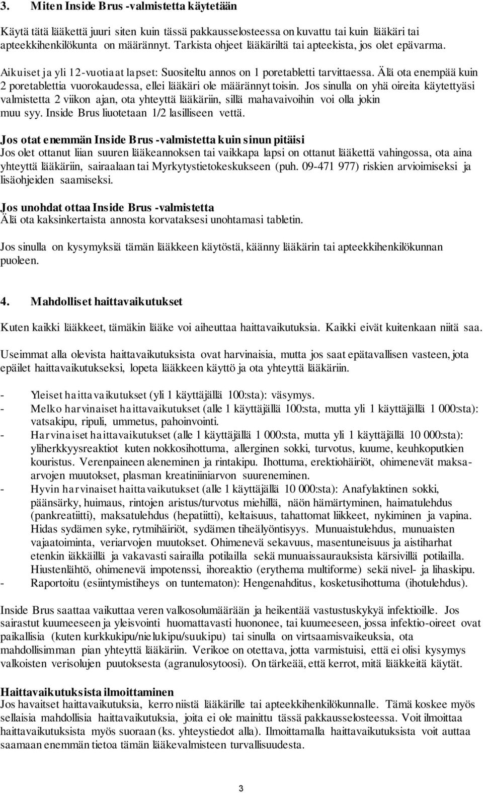 Älä ota enempää kuin 2 poretablettia vuorokaudessa, ellei lääkäri ole määrännyt toisin.