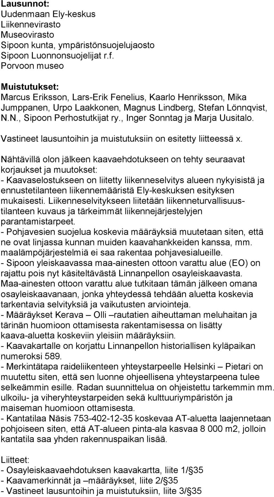 , Inger Sonntag ja Marja Uusitalo. Vastineet lausuntoihin ja muistutuksiin on esitetty liitteessä x.