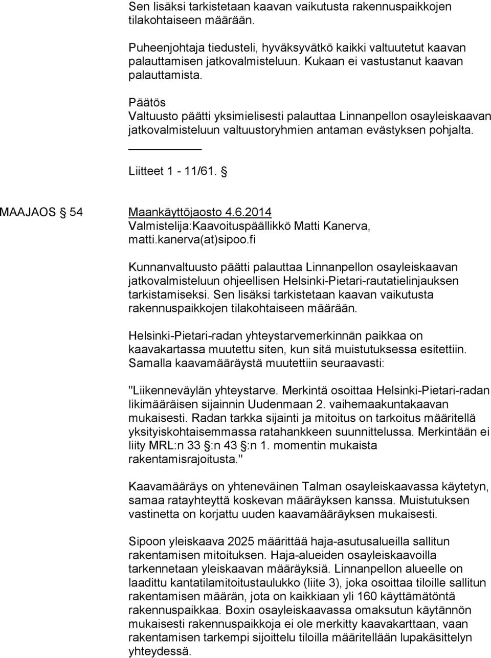 MAAJAOS 54 Maankäyttöjaosto 4.6.2014 Valmistelija:Kaavoituspäällikkö Matti Kanerva, matti.kanerva(at)sipoo.