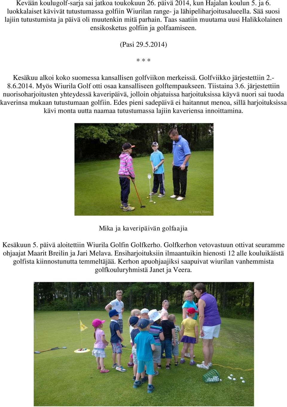 2014) * * * Kesäkuu alkoi koko suomessa kansallisen golfviikon merkeissä. Golfviikko järjestettiin 2.- 8.6.