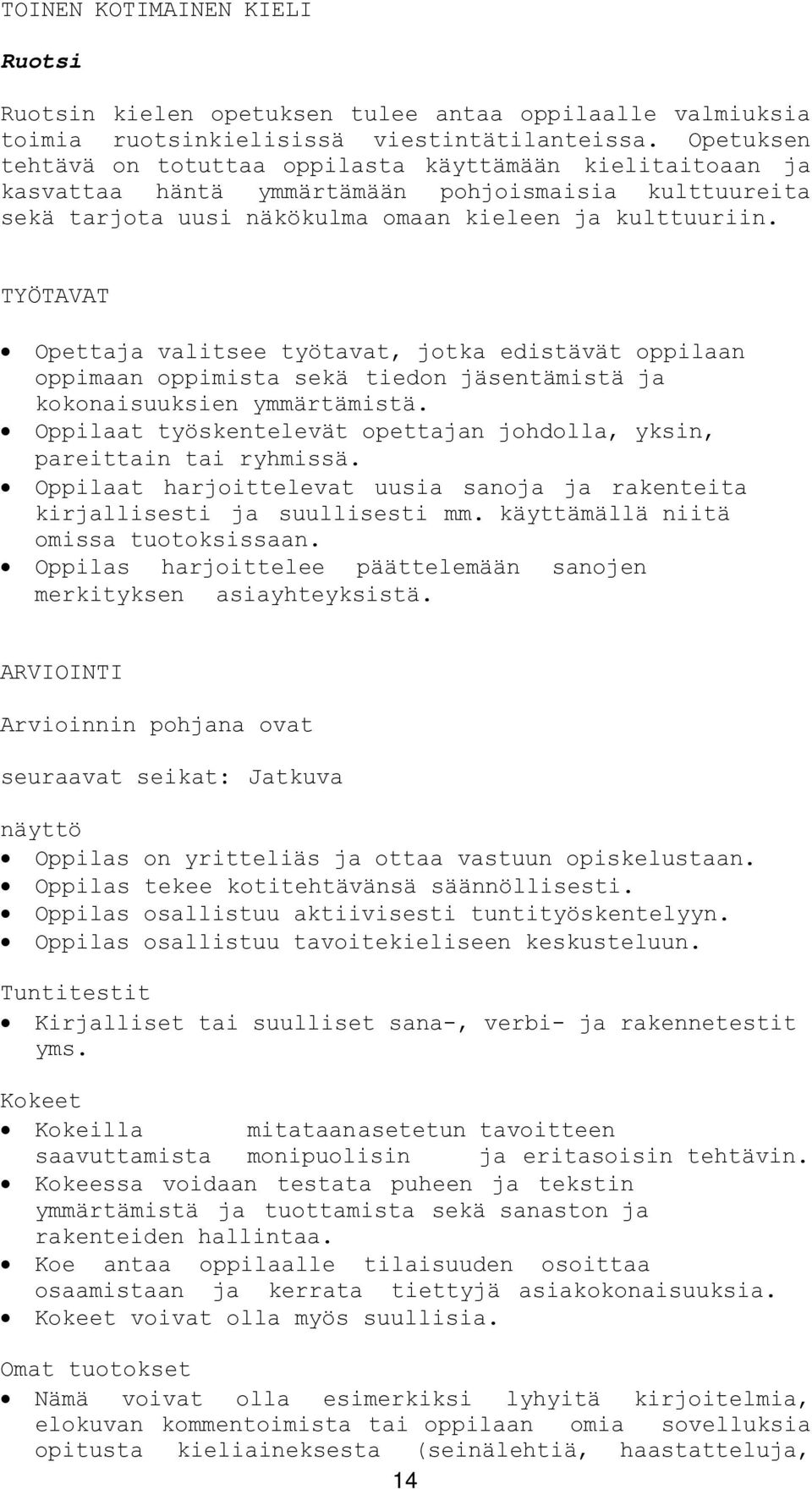 TYÖTAVAT Opettaja valitsee työtavat, jotka edistävät oppilaan oppimaan oppimista sekä tiedon jäsentämistä ja kokonaisuuksien ymmärtämistä.