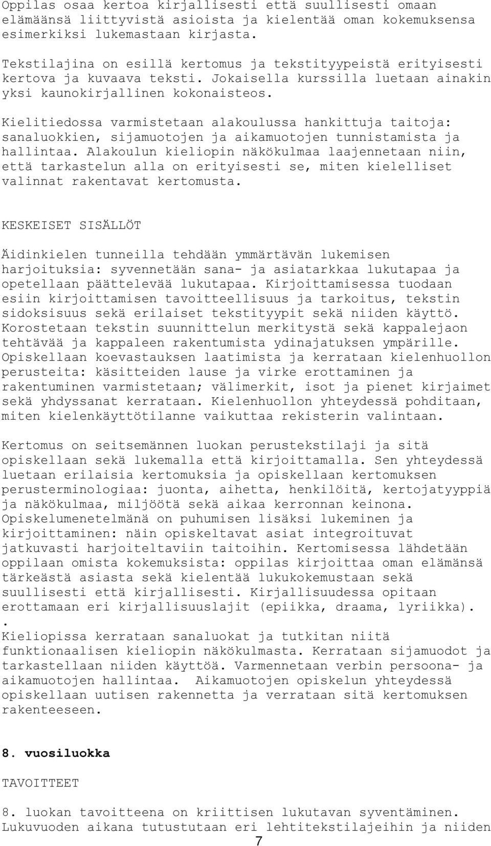 Kielitiedossa varmistetaan alakoulussa hankittuja taitoja: sanaluokkien, sijamuotojen ja aikamuotojen tunnistamista ja hallintaa.